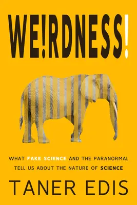 Furcsaság! Amit a hamis tudomány és a paranormális jelenségek a tudomány természetéről mondanak nekünk - Weirdness!: What Fake Science and the Paranormal Tell Us about the Nature of Science