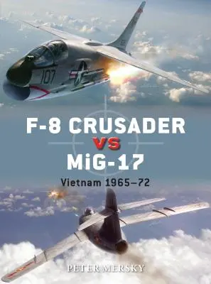 F-8 Crusader kontra Mig-17: Vietnam 1965-72 - F-8 Crusader Vs Mig-17: Vietnam 1965-72