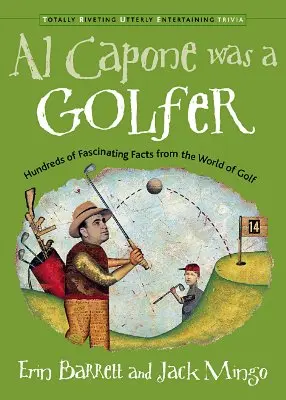 Al Capone golfozott: Száz lenyűgöző tény a golf világából - Al Capone Was a Golfer: Hundred of Fascinating Facts from the World of Golf