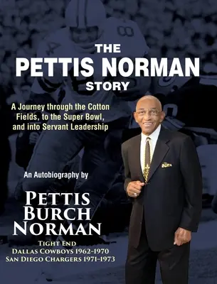 A Pettis Norman-történet: Utazás a gyapotmezőkön át a Super Bowl-ig és a szolgáló vezetésig - The Pettis Norman Story: A Journey Through the Cotton Fields, to the Super Bowl, and into Servant Leadership