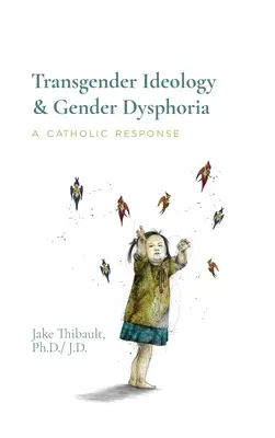 Transznemű ideológia és nemi diszfória: Katolikus válasz - Transgender Ideology & Gender Dysphoria: A Catholic Response