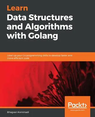 Kézzelfogható adatszerkezetek és algoritmusok a Go segítségével - Hands-On Data Structures and Algorithms with Go