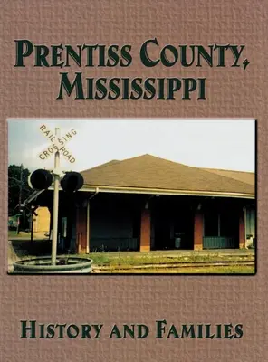 Prentiss megye, Mississippi: Mississippi Mississippi állam: Történelem és családok - Prentiss County, Mississippi: History and Families