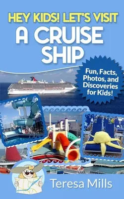 Hé, gyerekek! Látogassunk el egy tengerjáró hajóra! Szórakoztató tények és elképesztő felfedezések gyerekeknek - Hey Kids! Let's Visit a Cruise Ship: Fun Facts and Amazing Discoveries For Kids