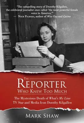 A riporter, aki túl sokat tudott: A What's My Line tévésztár és médiaikon Dorothy Kilgallen rejtélyes halála - The Reporter Who Knew Too Much: The Mysterious Death of What's My Line TV Star and Media Icon Dorothy Kilgallen