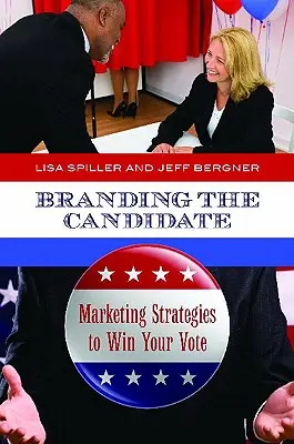 A jelölt márkaépítése: marketingstratégiák a szavazat elnyeréséhez - Branding the Candidate: Marketing Strategies to Win Your Vote