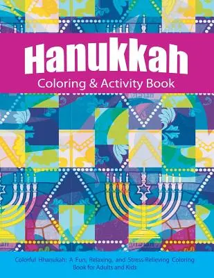 Hanukkah Coloring & Activity Book: Colorful Chanukah A Fun, Relaxing, and Stress-Reliefing Coloring Book for Adults and Kids - Hanukkah Coloring & Activity Book: Colorful Chanukah A Fun, Relaxing, and Stress-Relieving Coloring Book for Adults and Kids