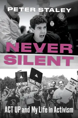 Soha nem hallgat: ACT Up és az életem az aktivizmusban - Never Silent: ACT Up and My Life in Activism