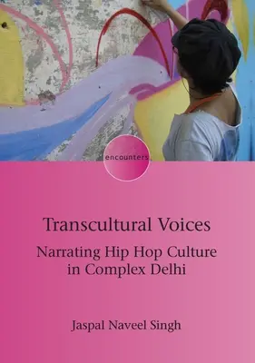 Transzkulturális hangok: A hip-hop kultúra elbeszélése a komplex Delhiben - Transcultural Voices: Narrating Hip Hop Culture in Complex Delhi