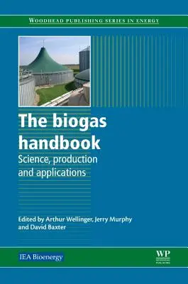 A biogáz kézikönyv: Tudomány, termelés és alkalmazások - The Biogas Handbook: Science, Production and Applications