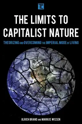 A kapitalista természet korlátai: A birodalmi életmód elmélete és meghaladása - The Limits to Capitalist Nature: Theorizing and Overcoming the Imperial Mode of Living