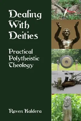 Az istenségekkel való bánásmód: Gyakorlati politeista teológia - Dealing With Deities: Practical Polytheistic Theology