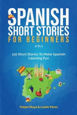 Spanyol rövid történetek kezdőknek 2 az 1-ben: 110 rövid történet, hogy a spanyol nyelvtanulás szórakoztató legyen - Spanish Short Stories For Beginners 2 In 1: 110 Short Stories To Make Spanish Learning Fun