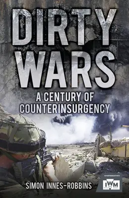 Piszkos háborúk: A felkelés elleni harc évszázada - Dirty Wars: A Century of Counterinsurgency