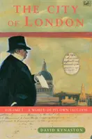 London városa 1. kötet - Egy saját világ 1815-1890 - City Of London Volume 1 - A World of its Own 1815-1890