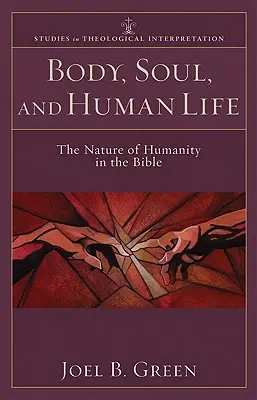 Test, lélek és emberi élet: Az emberiség természete a Bibliában - Body, Soul, and Human Life: The Nature of Humanity in the Bible