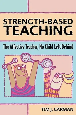 Erőalapú tanítás: Az affektív tanár, No Child Left Behind (Nem hagyunk hátra gyereket) - Strength-Based Teaching: The Affective Teacher, No Child Left Behind