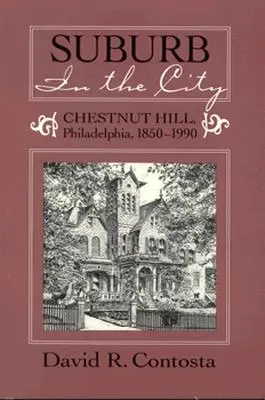 Külváros a városban: Chestnut Hill, Phildelphia, 1850-1990 - Suburb in the City: Chestnut Hill, Phildelphia, 1850-1990