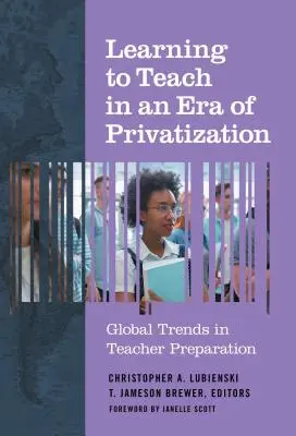 Tanítani tanulni a privatizáció korában: A tanárképzés globális trendjei - Learning to Teach in an Era of Privatization: Global Trends in Teacher Preparation