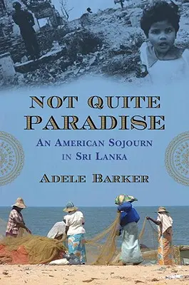 Not Quite Paradise: Egy amerikai tartózkodás Srí Lankán - Not Quite Paradise: An American Sojourn in Sri Lanka