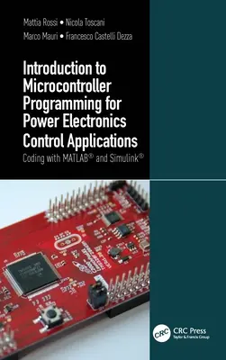 Bevezetés a mikrokontroller-programozásba a teljesítményelektronikai vezérlő alkalmazásokhoz: Kódolás Matlab(r) és Simulink(r) segítségével - Introduction to Microcontroller Programming for Power Electronics Control Applications: Coding with Matlab(r) and Simulink(r)