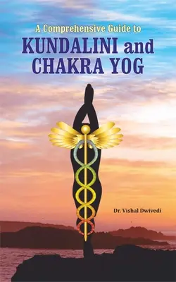 Átfogó útmutató a Kundalini és csakra jógához - A Comprehensive Guide to Kundalini and Chakra Yog