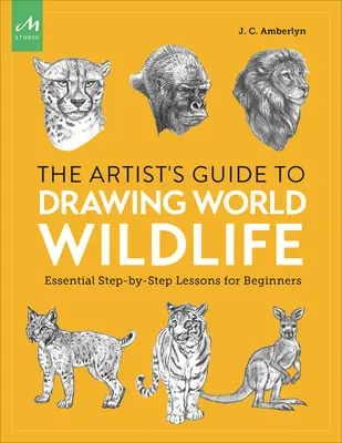 Artist's Guide to Drawing World Wildlife: Lényeges lépésről-lépésre leckék kezdőknek - Artist's Guide to Drawing World Wildlife: Essential Step-By-Step Lessons for Beginners