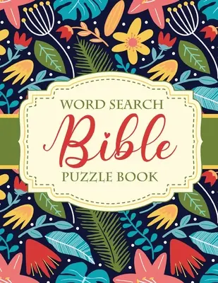 Szókereső bibliai rejtvénykönyv: Keresztény élet rejtvények és játékok Lelki növekedés Istentisztelet Áhítat - Word Search Bible Puzzle Book: Christian Living Puzzles and Games Spiritual Growth Worship Devotion