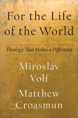 A világ életéért: Theology That Makes a Difference - For the Life of the World: Theology That Makes a Difference