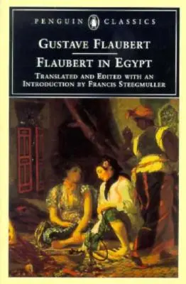 Flaubert Egyiptomban: A Sensibility on Tour - Flaubert in Egypt: A Sensibility on Tour