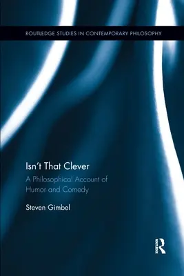 Hát nem okos? A humor és a komédia filozófiai leírása - Isn't That Clever: A Philosophical Account of Humor and Comedy