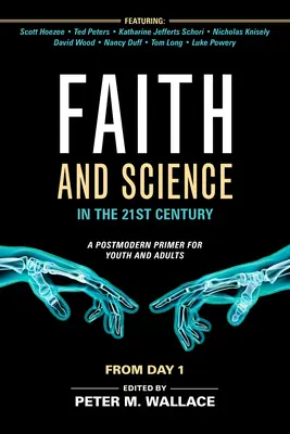 Hit és tudomány a 21. században: Posztmodern alapmű fiatalok és felnőttek számára - Faith and Science in the 21st Century: A Postmodern Primer for Youth and Adults