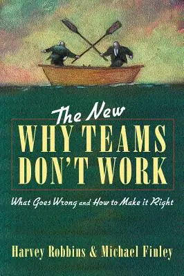 Az új Miért nem működnek a csapatok: Mi romlik el, és hogyan lehet helyrehozni - The New Why Teams Don't Work: What Goes Wrong and How to Make It Right