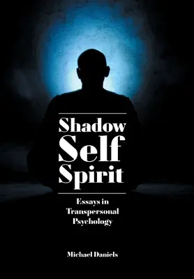 Árnyék, Én, Szellem: A transzperszonális pszichológia esszéi - Shadow, Self, Spirit: Essays in Transpersonal Psychology