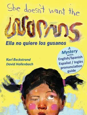 Nem akarja a férgeket - Ella no quiere los gusanos: A Mystery in English & Spanish - She Doesn't Want the Worms - Ella no quiere los gusanos: A Mystery in English & Spanish