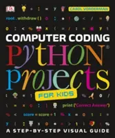 Számítógépes kódolás Python-projektek gyerekeknek - Lépésről lépésre bemutatott vizuális útmutató - Computer Coding Python Projects for Kids - A Step-by-Step Visual Guide