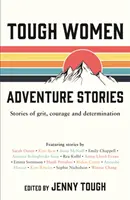 Kemény nők kalandtörténetei - Történetek a bátorságról, a bátorságról és az elszántságról - Tough Women Adventure Stories - Stories of Grit, Courage and Determination