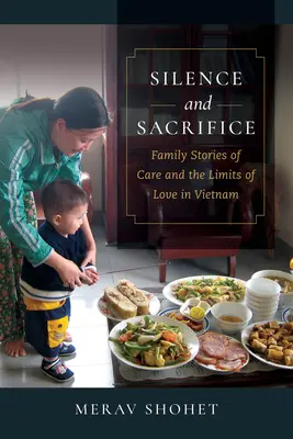 Csend és áldozat: Családi történetek a gondoskodásról és a szeretet határairól Vietnamban - Silence and Sacrifice: Family Stories of Care and the Limits of Love in Vietnam