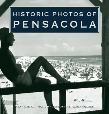 Történelmi fotók Pensacoláról - Historic Photos of Pensacola