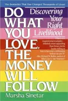 Tedd, amit szeretsz, a pénz követni fog: Fedezd fel a megfelelő megélhetésed - Do What You Love, the Money Will Follow: Discovering Your Right Livelihood