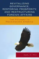 Revitalizing Governance, Restoring Prosperity, and Restructuring Foreign Affairs: A reneszánsz Amerikához vezető út - Revitalizing Governance, Restoring Prosperity, and Restructuring Foreign Affairs: The Pathway to Renaissance America