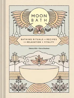 Holdfürdő: Fürdési rituálék és receptek a relaxációért és az életerőért - Moon Bath: Bathing Rituals and Recipes for Relaxation and Vitality