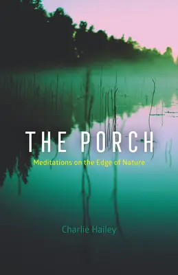 A tornác: Meditációk a természet határán - The Porch: Meditations on the Edge of Nature