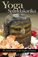 Spandakarika jóga: A szent szövegek a tantra eredeténél - Yoga Spandakarika: The Sacred Texts at the Origins of Tantra