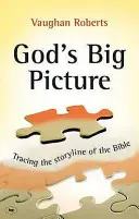 Isten nagy képe - Egy bibliai áttekintés (Roberts Vaughan (Szerző)) - God's Big Picture - A Bible Overview (Roberts Vaughan (Author))