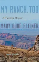 Az én farmom is: Egy wyomingi emlékirat - My Ranch, Too: A Wyoming Memoir