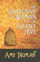 A nyomozó, a nő és a néma kaptár: Sherlock Holmes regénye - The Detective, the Woman and the Silent Hive: A Novel of Sherlock Holmes