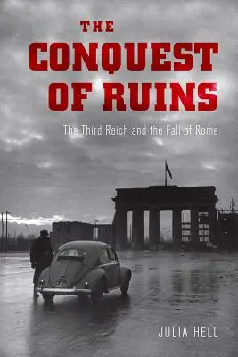 A romok meghódítása: A Harmadik Birodalom és Róma bukása - The Conquest of Ruins: The Third Reich and the Fall of Rome