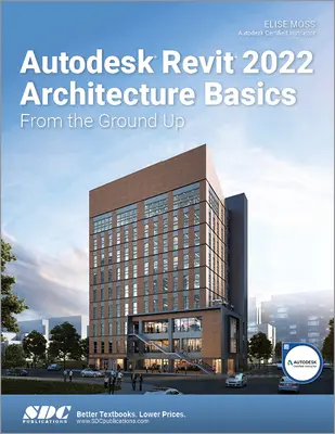 Autodesk Revit 2022 Építészeti alapok: Az alapoktól kezdve - Autodesk Revit 2022 Architecture Basics: From the Ground Up