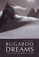 Bugaboo Dreams - Síelők, helikopterek és hegyek története - Bugaboo Dreams - A Story of Skiers, Helicopters & Mountains